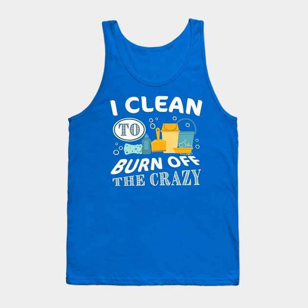 i clean to burn up the crazy  gift Tank Top by Conal Eriksen